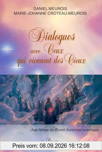 Dialogues avec Ceux qui viennent des Cieux - Aux temps du Grand Balancier cosmique