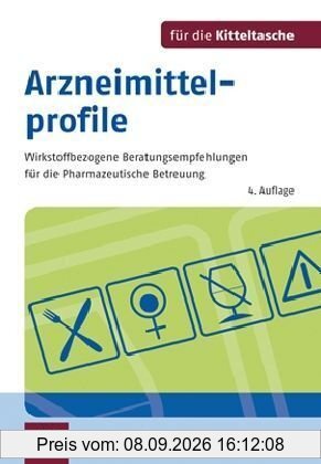 Arzneimittelprofile für die Kitteltasche: Wirkstoffbezogene Beratungsempfehlungen für die Pharmazeutische Betreuung