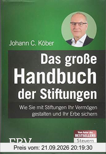 Das große Handbuch der Stiftungen: Wie Sie mit Stiftungen Ihr Vermögen gestalten und Ihr Erbe sichern