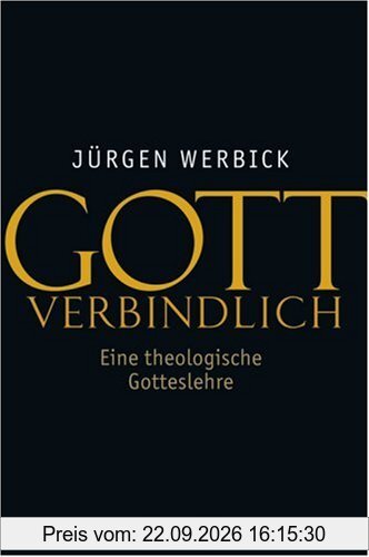 Gott verbindlich: Eine theologische Gotteslehre