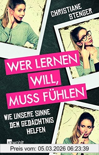 Christiane Stenger Wer Lernen Will, Muss Fühlen, Wie Unsere Sinne Dem Gedächtnis Helfen