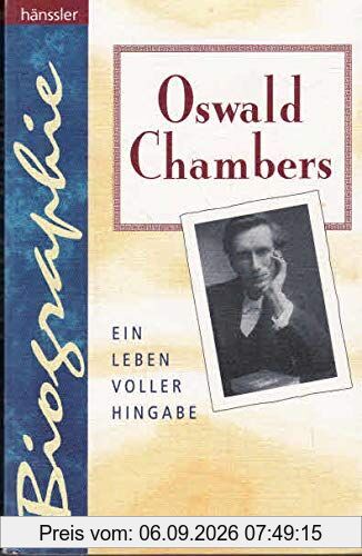 Oswald Chambers: Ein Leben voller Hingabe (Hänssler-Biographien)