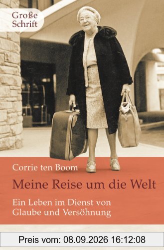 Meine Reise um die Welt: Ein Leben im Dienst von Glaube und Versöhnung. Großdruck