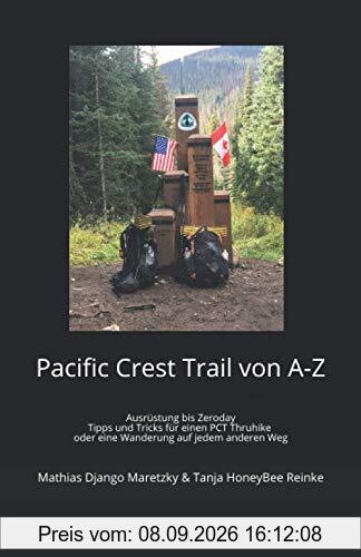 Pacific Crest Trail von A-Z: Ausrüstung bis Zeroday Tipps und Tricks für einen PCT Thruhike oder eine Wanderung auf jedem anderen Weg