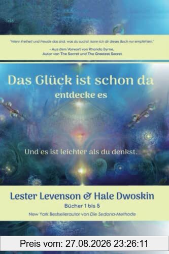 DAS GLÜCK IST SCHON DA entdecke es: Und es ist leichter als du denkst