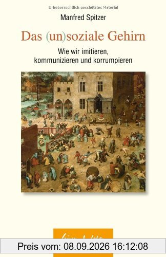 Das (un)soziale Gehirn: Wie wir imitieren, kommunizieren und korrumpieren