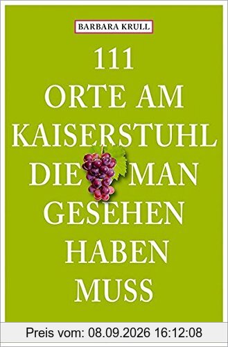 111 Orte am Kaiserstuhl, die man gesehen haben muss