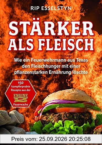 Stärker als Fleisch - Wie ein Feuerwehrmann aus Texas den Fleischhunger mit einer pflanzenstarken Ernährung löschte