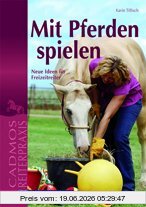 Karin Tillisch Mit Pferden Spielen, Neue Ideen Für Freizeitreiter