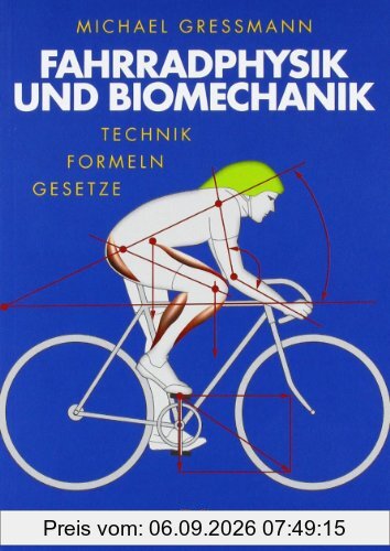 Fahrradphysik und Biomechanik: Technik - Formeln - Gesetze