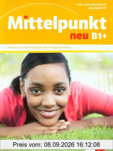 Mittelpunkt neu B1+ : Deutsch als Fremdsprache für Fortgeschrittene : Lehr- und Arbeitsbuch mit Audio-CD