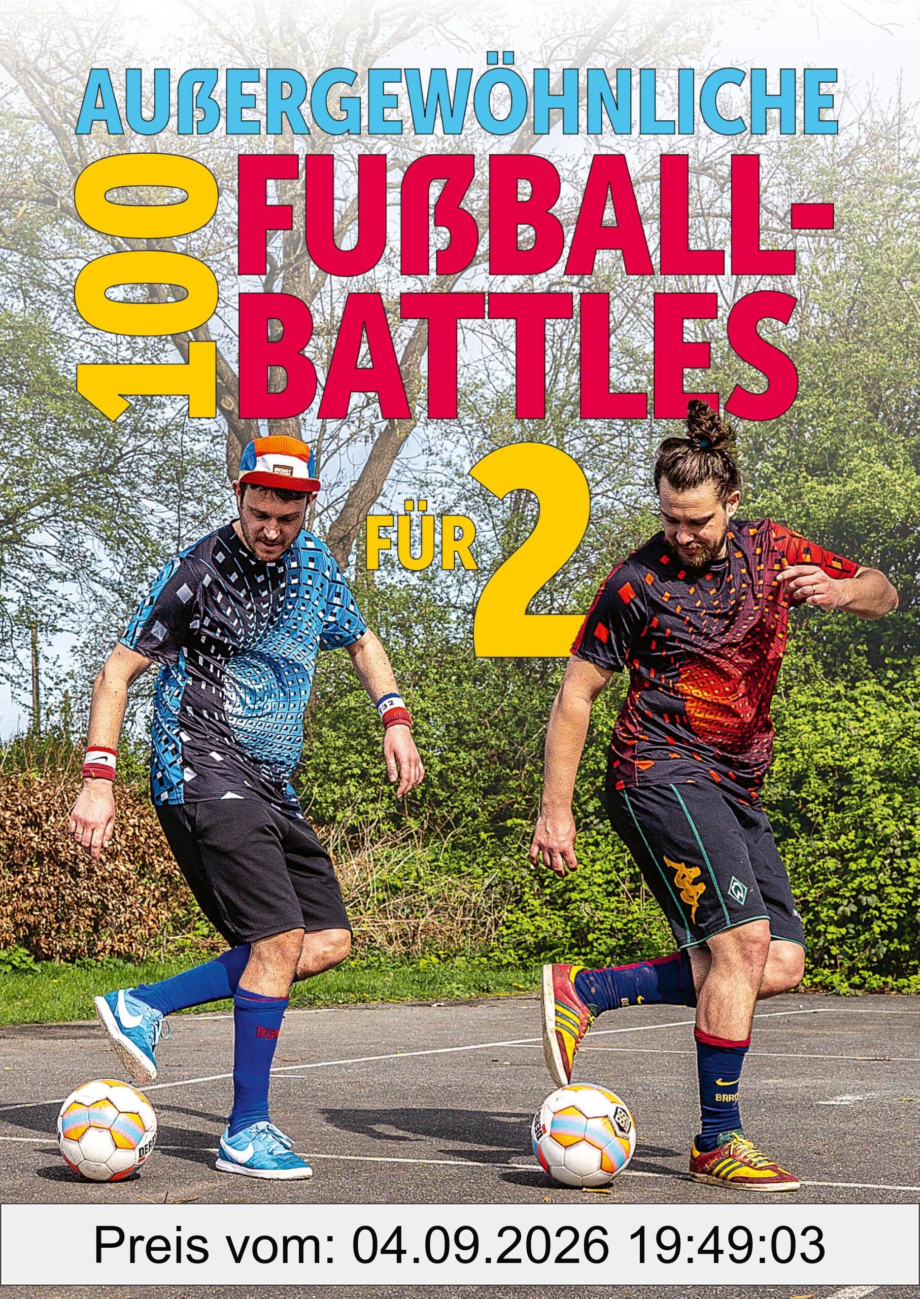 100 außergewöhnliche Fußball-Battles für 2: 100 leicht umzusetzende Challenges für kleine und große Fußballer. Das ultimative Fußball-Duell-Buch