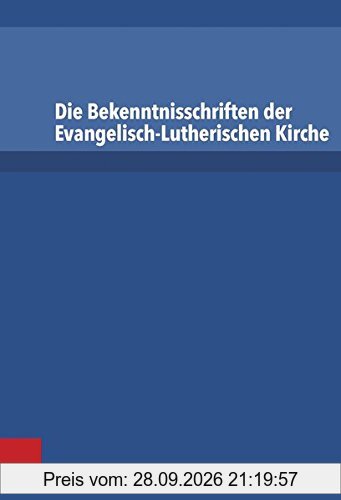 Die Bekenntnisschriften der evangelisch-lutherischen Kirche: Vollständige Neuedition