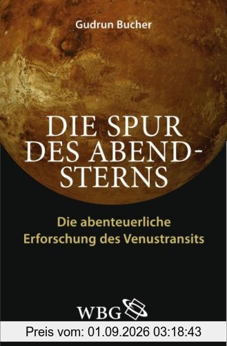 Die Spur des Abendsterns: Die abenteuerliche Erforschung des Venustransits