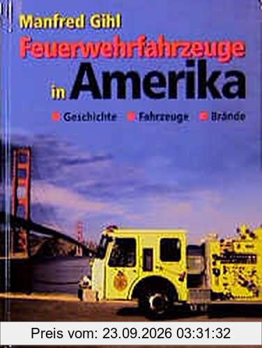 Feuerwehrfahrzeuge in Amerika: Geschichte, Fahrzeuge, Brände