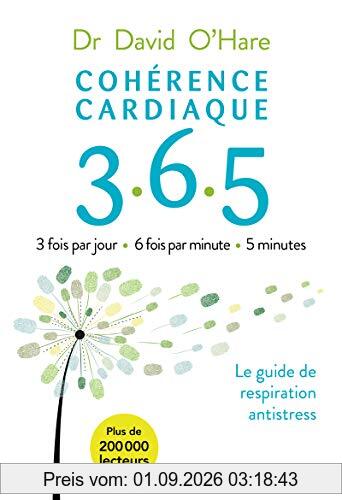 Cohérence cardiaque 365 : le guide de respiration antistress : 3 fois par jour, 6 fois par minute, 5 minutes