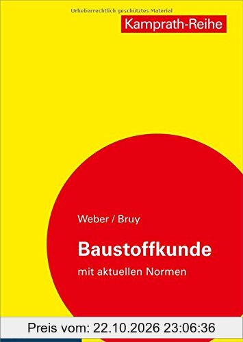 Baustoffkunde mit aktuellen Normen: Aufbau und Technologie, Arten und Eigenschaften, Anwendung und Verarbeitung (Kamprath-Reihe)