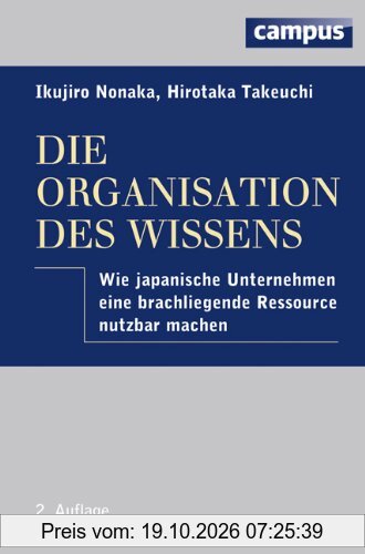 Die Organisation des Wissens: Wie japanische Unternehmen eine brachliegende Ressource nutzbar machen