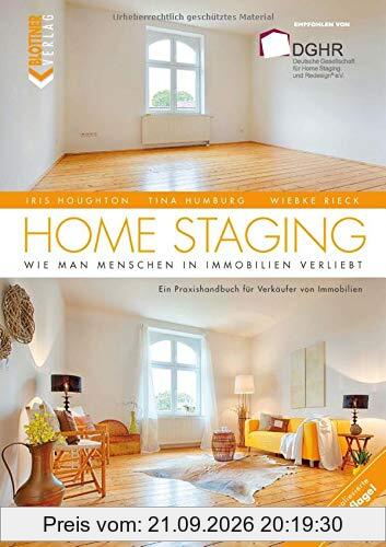 Home Staging: Wie man Menschen in Immobilien verliebt – Ein Praxishandbuch für Verkäufer von Immobilien