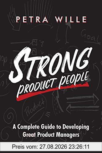 Strong Product People: A Complete Guide to Developing Great Product Managers