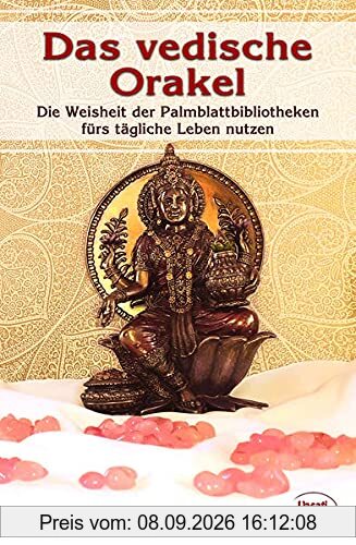 Das vedische Orakel: Die Weisheit der Palmblattbibliotheken fürs tägliche Leben nutzen