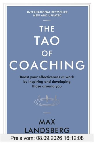 The Tao of Coaching: Boost Your Effectiveness at Work by Inspiring and Developing Those Around You (Profile Business Classics)