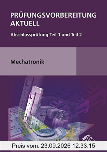 Prüfungsvorbereitung aktuell Mechatronik: Abschlussprüfung Teil 1 und Teil 2