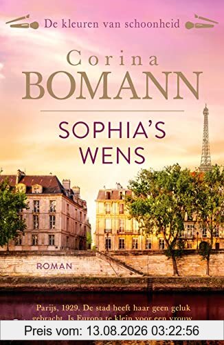 Corina Bomann Sophia's Wens, Parijs, 1929. De Stad Heeft Haar Geen Geluk Gebracht. Is Europa Te Klein Voor Een Vrouw Die Groots Droomt? (De Kleuren Van Schoonheid,
