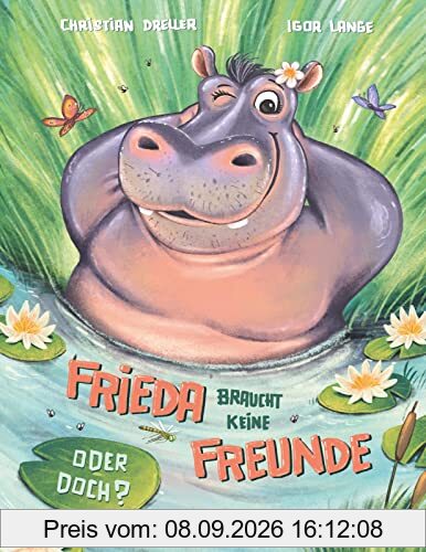 Frieda braucht keine Freunde! Oder doch?: Bilderbuch für Kinder ab 3 über den Wert von Freundschaft und Zusammenhalt | Frieda braucht keine Freunde! ... für Kinder ab 3 Freundschaft und Zusammenhalt