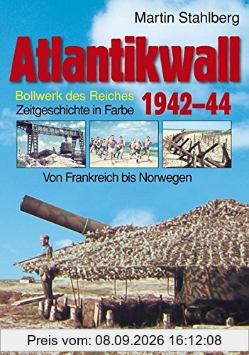 Atlantikwall 1942-44, Band II: Von Frankreich bis Norwegen. - Bollwerk des Reiches. Zeitgeschichte in Farbe