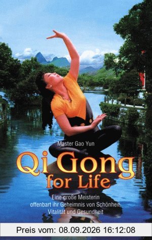 Qi Gong for Life. Eine große Meisterin offenbart ihr Geheimnis von Schönheit, Vitalität und Gesundheit