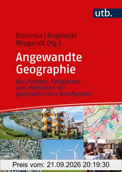 Angewandte Geographie: Berufsfelder, Tätigkeiten und Methoden der geographischen Berufspraxis: Arbeitsfelder, Tätigkeiten und Methoden in …