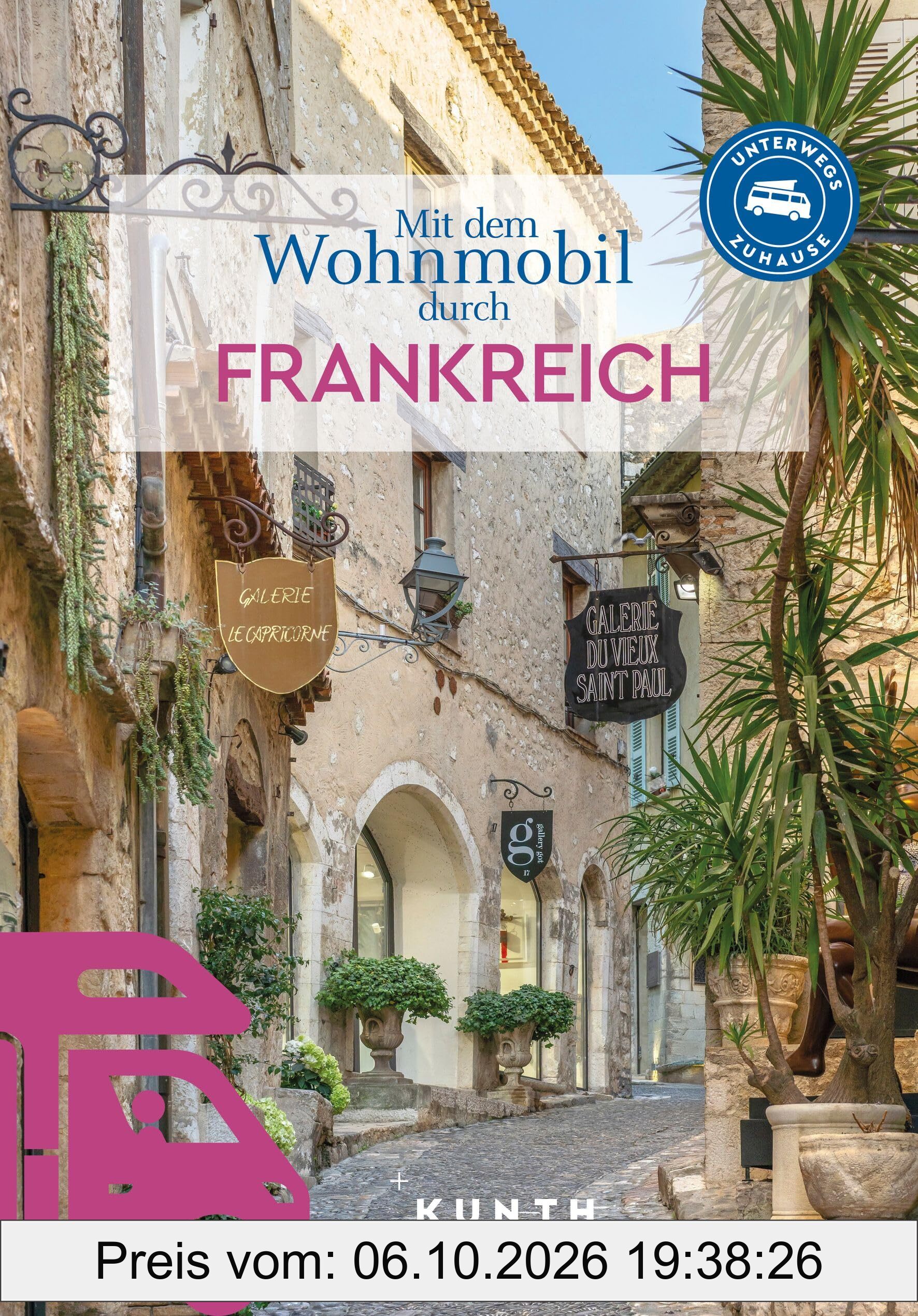 KUNTH Mit dem Wohnmobil durch Frankreich: Unterwegs Zuhause (KUNTH Mit dem Wohnmobil unterwegs)