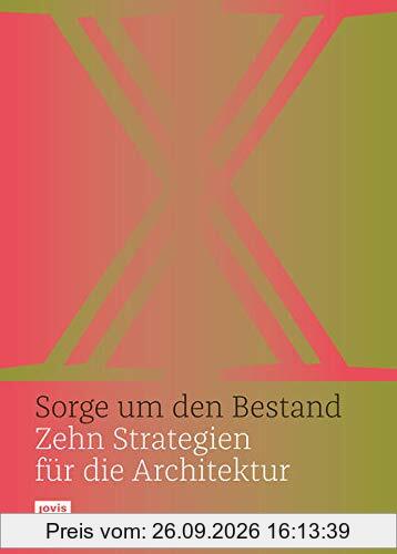 Sorge um den Bestand: Zehn Strategien für die Architektur