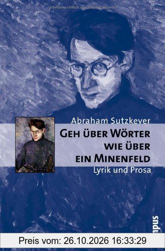 Geh über Wörter wie über ein Minenfeld: Lyrik und Prosa (Campus Judaica)