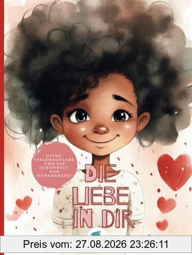 Die Liebe in Dir: Deine Seelenaufgabe und die Schönheit der Dankbarkeit
