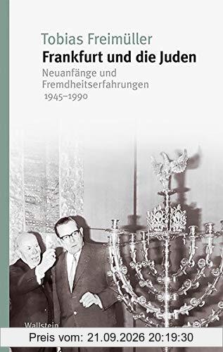 Frankfurt und die Juden: Neuanfänge und Fremdheitserfahrungen 1945-1990 (Studien zur Geschichte und Wirkung des Holocaust)