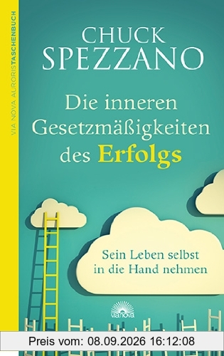 Die inneren Gesetzmäßigkeiten des Erfolgs: Sein Leben selbst in die Hand nehmen