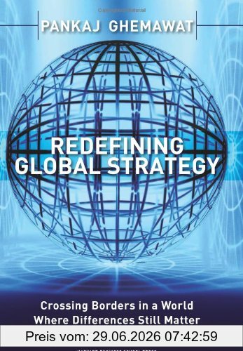 Pankaj Ghemawat Redefining Global Strategy, Crossing Borders In A World Where Differences Still Matter