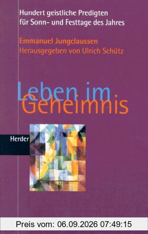Leben im Geheimnis. Hundert geistliche Predigten für Sonn- und Festtage im Jahres