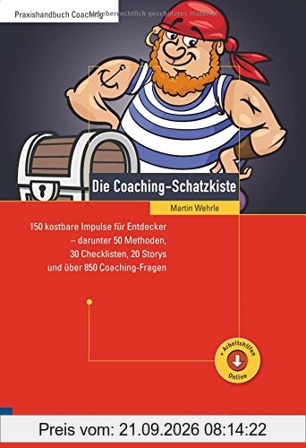 Die Coaching-Schatzkiste: 150 kostbare Impulse für Entdecker - darunter 50 Methoden, 30 Checklisten, 20 Storys und über 850 Coaching-Fragen …