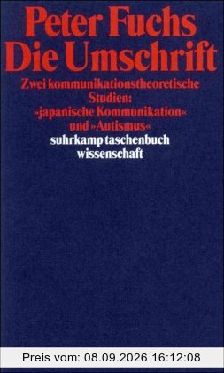 Die Umschrift: Zwei kommunikationstheoretische Studien: »japanische Kommunikation« und »Autismus« (suhrkamp taschenbuch wissenschaft)