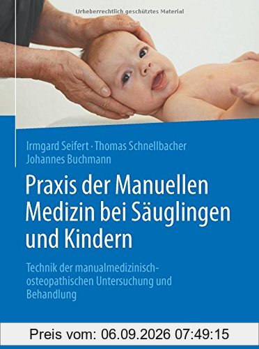 Praxis der Manuellen Medizin bei Säuglingen und Kindern: Technik der manualmedizinisch-osteopathischen Untersuchung und Behandlung