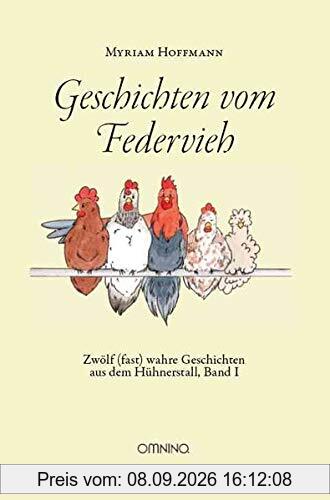 Geschichten vom Federvieh: Zwölf (fast) wahre Geschichten aus dem Hühnerstall, Band I