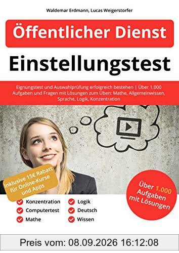 Einstellungstest Öffentlicher Dienst: Eignungstest und Auswahlprüfung erfolgreich bestehen | Über 1.000 Aufgaben und Fragen mit Lösungen zum Üben: Mathe, Allgemeinwissen, Sprache, Logik, Konzentration