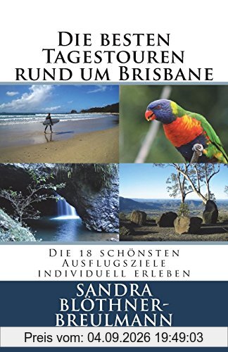 Die besten Tagestouren rund um Brisbane: Die 18 schoensten Ausflugsziele im Sueden Queenslands individuell erleben