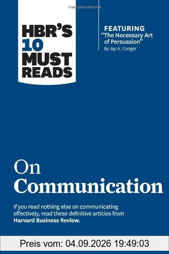 HBR's 10 Must Reads on Communication (with featured article The Necessary Art of Persuasion, by Jay A. Conger)