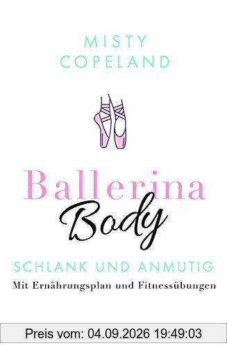 Ballerina Body: Schlank und anmutig - Mit Ernährungsplan und Fitnessübungen