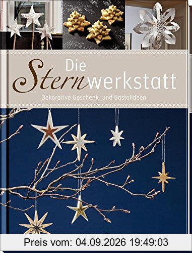 Die Sternwerkstatt: Dekorative Geschenk- und Bastelideen