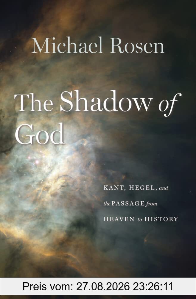 The Shadow of God: Kant, Hegel, and the Passage from Heaven to History
